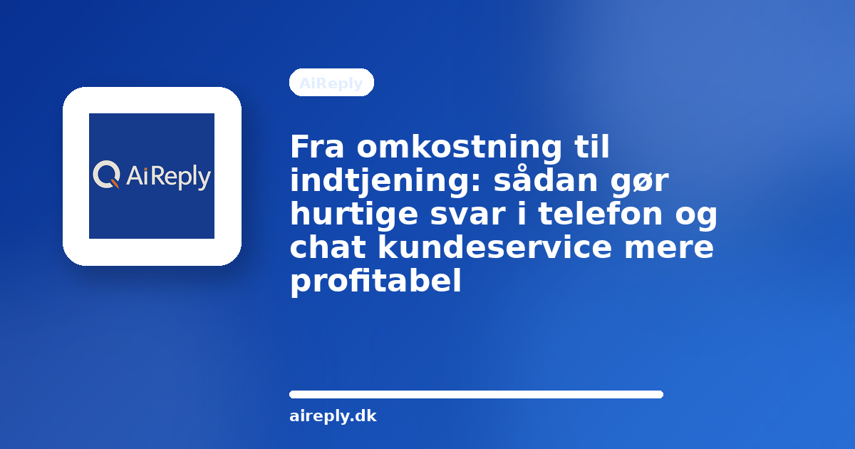 Illustration til Fra omkostning til indtjening: sådan gør hurtige svar i telefon og chat kundeservice mere profitabel
